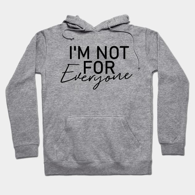 I'm Not for Everyone Hoodie by Teeium